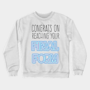 Congrats on reaching your final form Top Surgery Trans Crewneck Sweatshirt